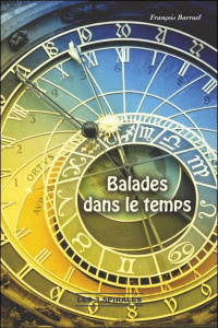 Balades dans le temps / Le temps est une suite ininterrompue de naissances - Barruel François