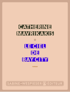 Le ciel de Bay City - Mavrikakis Catherine