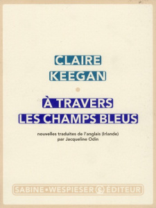 A travers les champs bleus - Keegan Claire ; Odin Jacqueline
