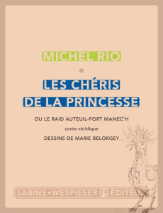 Les chéris de la princesse. Ou le raid Auteuil-port Manec'h - Rio Michel ; Belorgey Marie