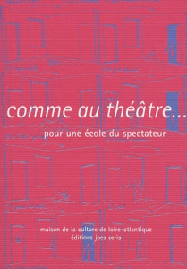 Comme au théâtre... Pour une école du spectateur - Coutant Philippe ; Martin Bernard ; Contet Valérie