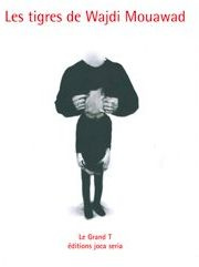 Les tigres de Wadji Mouawad - Coutant Philippe ; Meunier Désiré ; Lepage Robert