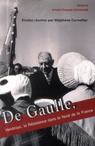 De Gaulle, Vendroux, la Résistance dans le Nord de la France - Curveiller Stéphane ; Hachez-Leroy Florence ; Hepn