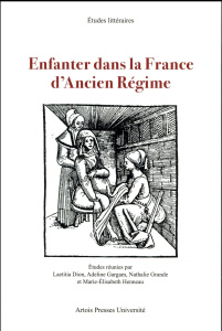 Enfanter dans la France d'Ancien Régime - Dion Laetitia ; Gargam Adeline ; Grande Nathalie ;