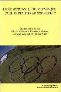 L'idée sportive, l'idée olympique : quelles réalités au XXIe siècle ? - Chovaux Olivier ; Munoz Laurence ; Waquet Arnaud ;