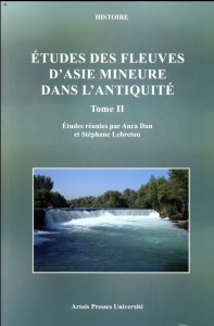 Etudes des fleuves d'Asie Mineure dans l'Antiquité. Tome 2 - Dan Anca ; Lebreton Stéphane