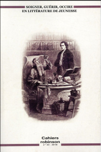 Cahiers Robinson N° 43/2018 : Soigner, guérir, occire... en littérature de jeunesse - Casta Isabelle-Rachel