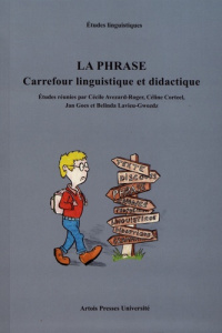 La phrase. Carrefour linguistique et didactique - Avezard-Roger Cécile ; Corteel Céline ; Goes Jan ;