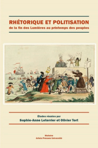 Rhétorique et politisation de la fin des Lumières au printemps des peuples - Leterrier Sophie-Anne ; Tort Olivier