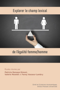 Explorer le champ lexical de l'égalité femme/homme. Déclinaisons pluridisciplinaires d'un même princ - Demaye-Simoni Patricia ; Mutelet Valérie ; Vasseur