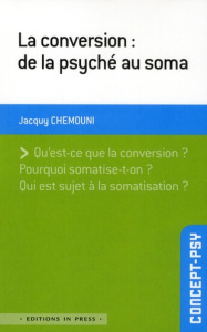 La conversion : de la psyché au soma - Chemouni Jacquy