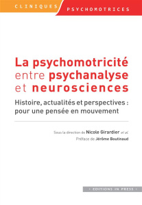 La psychomotricité entre psychanalyse et neurosciences. Histoire, actualités et perspectives : pour - Girardier Nicolas ; Boutinaud Jérôme