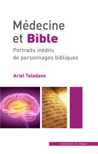 Médecine et Bible. Portraits inédits de personnages bibliques - Toledano Ariel