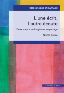 L'une écrit, l'autre écoute. Deux soeurs, un imaginaire en partage - Fabre Nicole