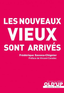 Les nouveaux vieux sont arrivés - Savona-Chignier Frédérique ; Caradec Vincent