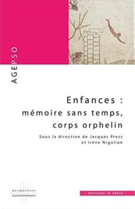 Enfances : mémoire sans temps, corps orphelin - Press Jacques ; Nigolian Irène