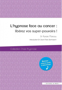 L'hypnose face au cancer. Libérez vos super-pouvoirs ! - Marcou Aurore ; Benhaiem Jean-Marc