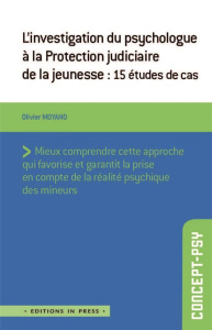 L'investigation du psychologue à la Protection judiciaire de la jeunesse. 15 études de cas - Moyano Olivier ; Tychey Claude de