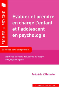 Evaluer et prendre en charge l'enfant et l'adolescent en psy. Méthodes et outils actualisés à l'usag - Villetorte Frederic