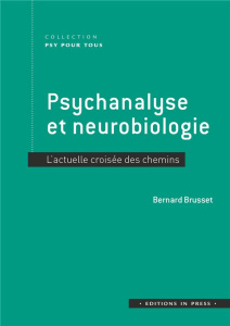 PSYCHANALYSE ET NEUROBIOLOGIE - L'ACTUELLE CROISEE DES CHEMINS - BRUSSET BERNARD