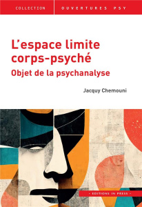 L'espace limite corps-psyché. Objet de la psychanalyse - Chemouni Jacquy