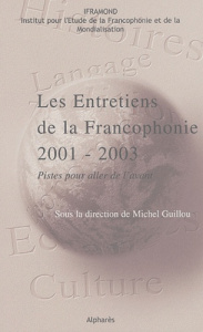 Les Entretiens de la francophonie 2001-2003. Pistes pour aller de l'avant - Guillou Michel