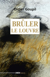 Brûler le Louvre - Goupil Didier