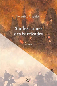 Sur les ruines des barricades - Gasnier Martine