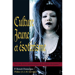 Culture jeune et ésoterisme. Vers une dérive antichristique de la culture des jeunes ? - Domergue Benoît
