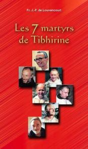 Les 7 martyrs de Tibhirine - Louvencourt Jean-François de ; Lebreton Christophe
