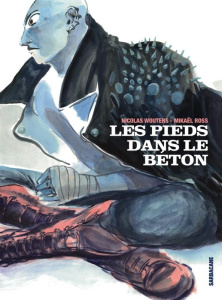Les pieds dans le béton - Wouters Nicolas ; Ross Mikaël