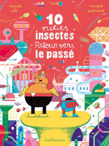 10 petits insectes . Tome 3, Retour vers le passé - Cali Davide ; Pianina Vincent
