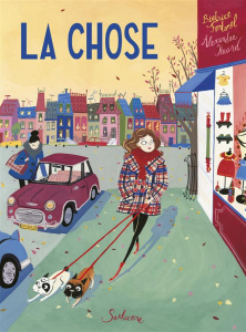 La chose - Fontanèle Béatrice ; Huard Alexandra