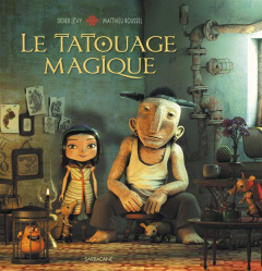 Le tatouage magique - Lévy Didier ; Roussel Matthieu