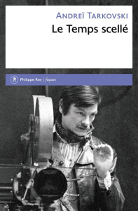 Le Temps scellé. De L'Enfance d'Ivan au Sacrifice - Tarkovski Andreï ; Kichilov Anne ; Brantes Charles