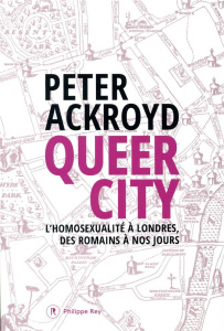 Queer City. L'homosexualité à Londres, des romains à nos jours - Ackroyd Peter ; Turle Bernard