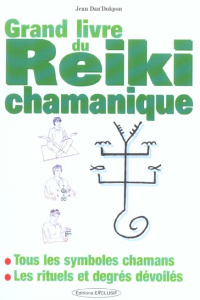 Le grand livre du Reiki chamanique - Dan'Dokpon Jean