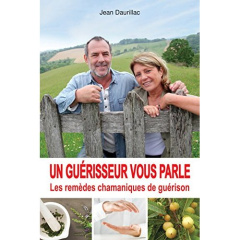 Un guérisseur vous parle. Les remèdes chamaniques de guérison - Daurillac Jean ; Villon Monique