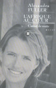 L'Afrique au coeur. Carnet de route - Fuller Alexandra ; Rabinovitch Anne