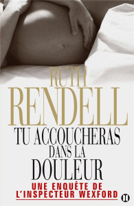 Tu accoucheras dans la douleur. Une enquête de l'inspecteur Wexford - Rendell Ruth ; Weill Aline