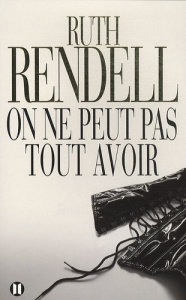 On ne peut pas tout avoir - Rendell Ruth ; Hel-Guedj Johan-Frédérik