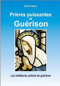 Prières puissantes de guérison - Berger Bernard