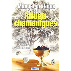 Manuel pratique des Rituels chamaniques - Les rituels de purification - S'éveiller spirituellement. - Creek John