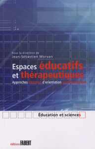 Espaces éducatifs et thérapeutiques. Approches cliniques d'orientation psychanalytique - Morvan Jean-Sébastien