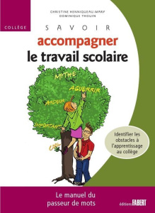 Savoir accompagner le travail scolaire Collège. Le manuel du passeur de mots - Henniqueau Christine ; Thouin Dominique ; Masson B