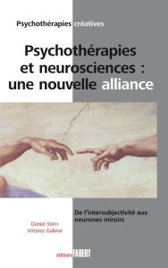 Psychothérapie et neurosciences : une nouvelle alliance. De l'intersubjectivité aux neurones miroir - Stern Daniel ; Gallese Vittorio