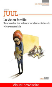 La vie en famille. Renouveler les valeurs fondamentales du vivre-ensemble - Juul Jesper ; Dutartre David
