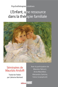 L'enfant, une ressource dans la thérapie familiale. Séminaires de Maurizio Andolfi - Andolfi Maurizio ; Falcucci Massimo ; Mascellani A