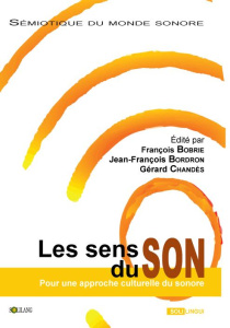 Les sens du son. Pour une approche culturelle du sonore - Bobrie François ; Bordron Jean-François ; Chandès