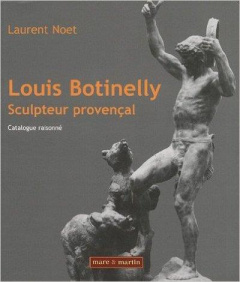 Louis Botinelly, sculpteur provençal. Catalogue raisonné - Noet Laurent